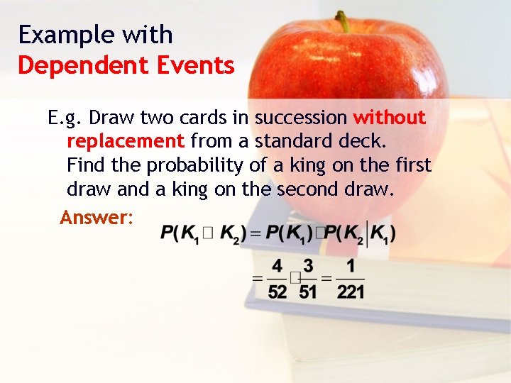 Example with Dependent Events E. g. Draw two cards in succession without replacement from