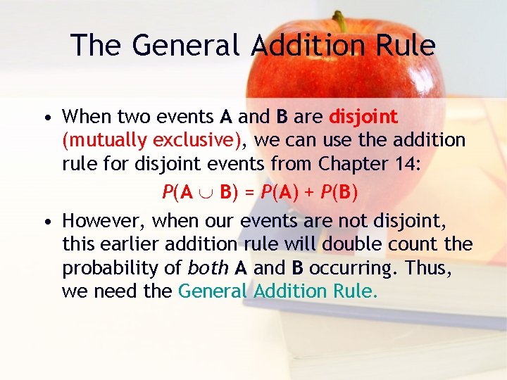 The General Addition Rule • When two events A and B are disjoint (mutually