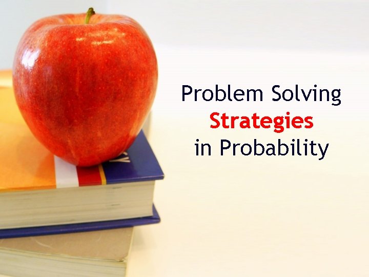 Problem Solving Strategies in Probability 