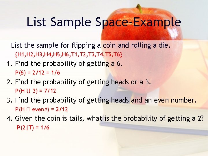 List Sample Space-Example List the sample for flipping a coin and rolling a die.