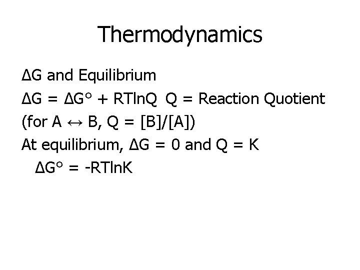 Thermodynamics ΔG and Equilibrium ΔG = ΔG° + RTln. Q Q = Reaction Quotient