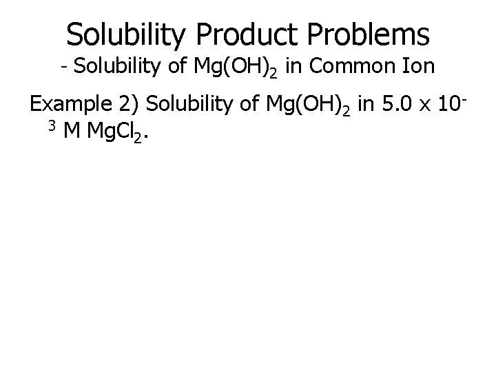 Solubility Product Problems - Solubility of Mg(OH)2 in Common Ion Example 2) Solubility of