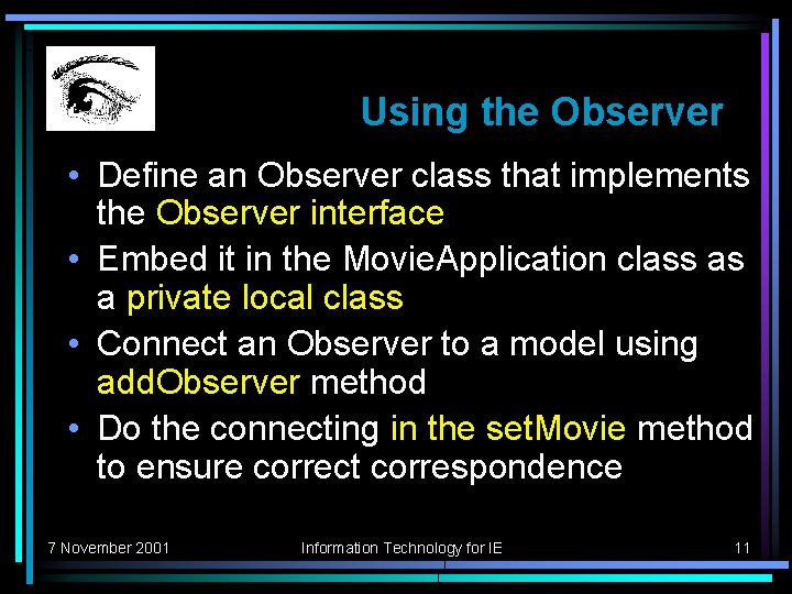Using the Observer • Define an Observer class that implements the Observer interface •