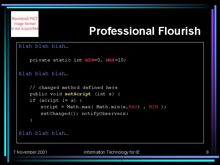 Professional Flourish Blah blah… private static int MIN=0, MAX=10; Blah blah… // changed method