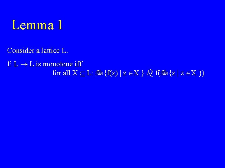Lemma 1 Consider a lattice L. f: L L is monotone iff for all