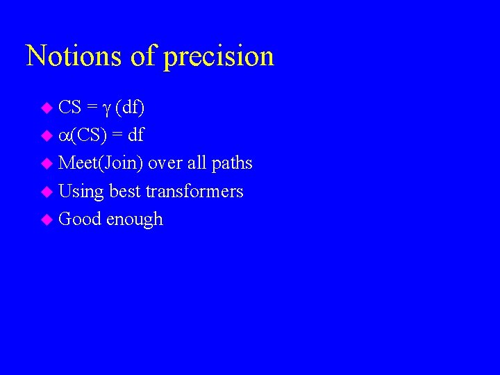 Notions of precision = (df) u (CS) = df u Meet(Join) over all paths