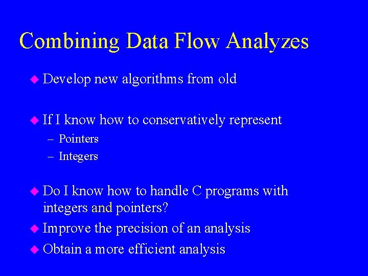 Combining Data Flow Analyzes u Develop u If new algorithms from old I know