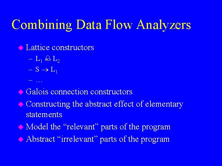Combining Data Flow Analyzers u Lattice constructors – L 1 L 2 – S