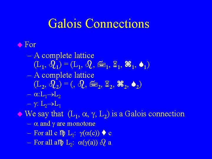Galois Connections u For – A complete lattice (L 1, 1) = (L 1,