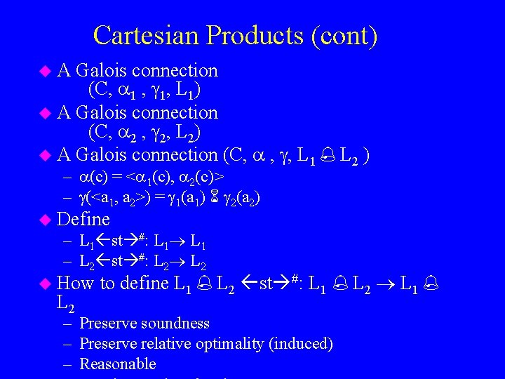 Cartesian Products (cont) u. A Galois connection (C, 1, L 1) u A Galois