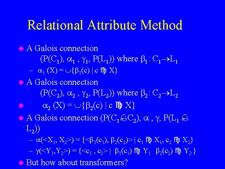 Relational Attribute Method u. A Galois connection (P(C 1), 1, P(L 1)) where 1: