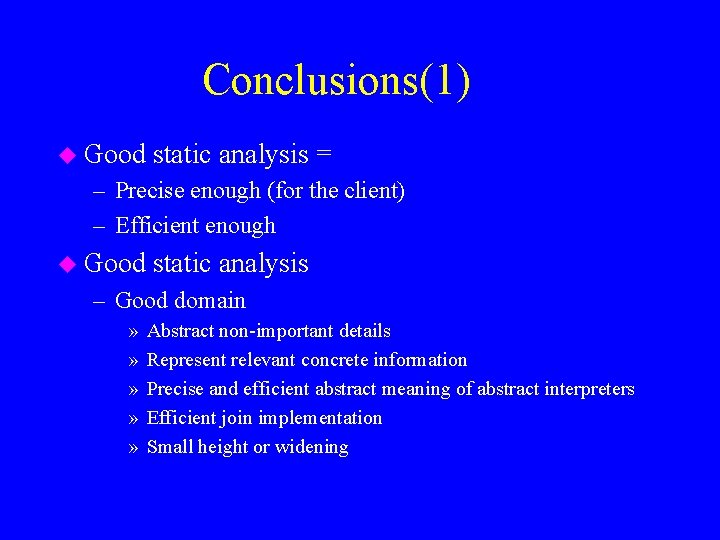 Conclusions(1) u Good static analysis = – Precise enough (for the client) – Efficient