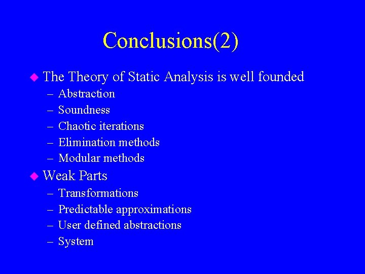 Conclusions(2) u The – – – Theory of Static Analysis is well founded Abstraction