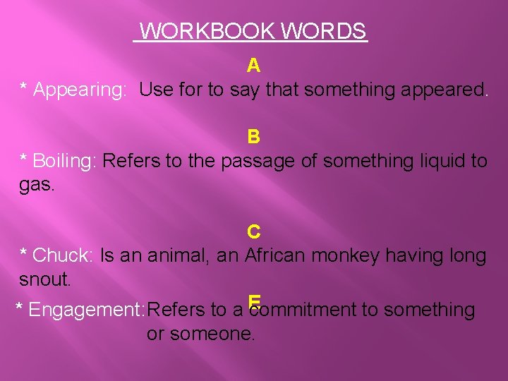 WORKBOOK WORDS A * Appearing: Use for to say that something appeared. B *