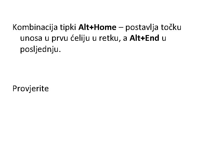 Kombinacija tipki Alt+Home – postavlja točku unosa u prvu ćeliju u retku, a Alt+End