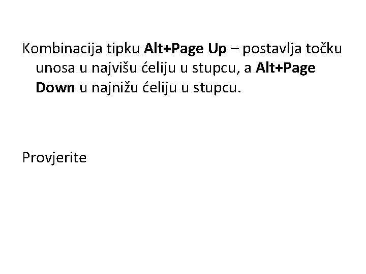 Kombinacija tipku Alt+Page Up – postavlja točku unosa u najvišu ćeliju u stupcu, a