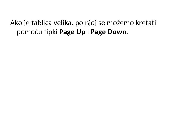 Ako je tablica velika, po njoj se možemo kretati pomoću tipki Page Up i