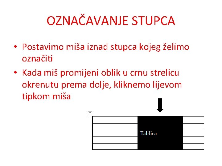 OZNAČAVANJE STUPCA • Postavimo miša iznad stupca kojeg želimo označiti • Kada miš promijeni