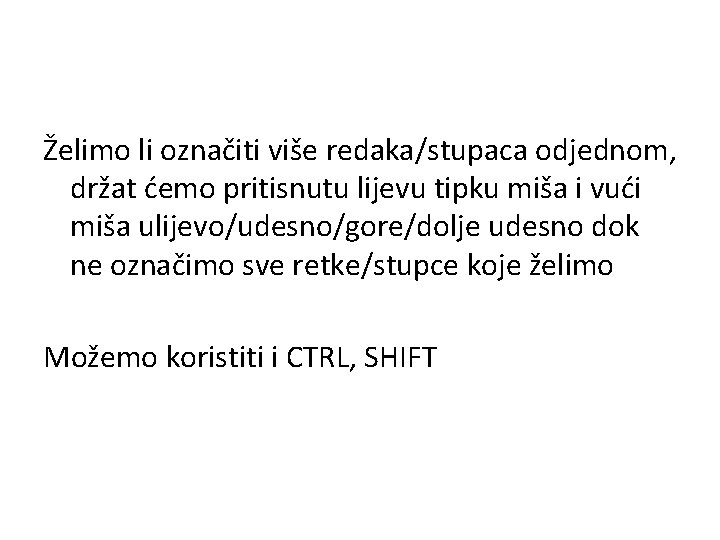 Želimo li označiti više redaka/stupaca odjednom, držat ćemo pritisnutu lijevu tipku miša i vući