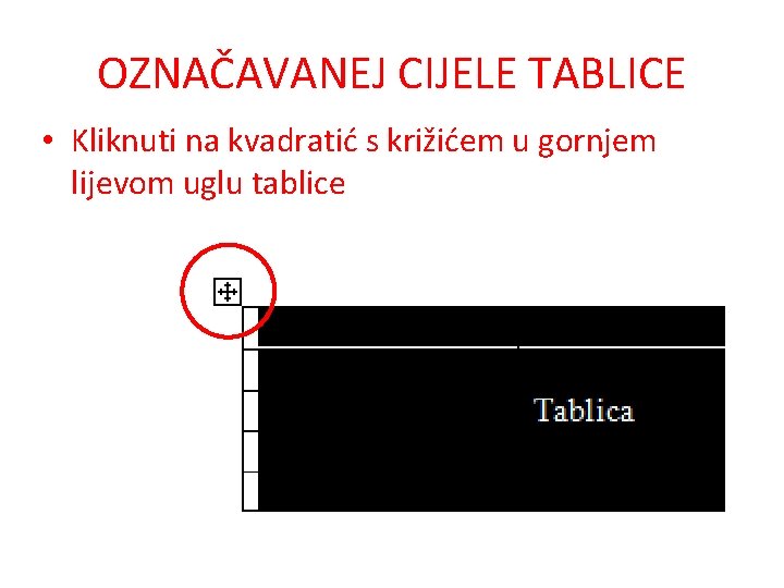 OZNAČAVANEJ CIJELE TABLICE • Kliknuti na kvadratić s križićem u gornjem lijevom uglu tablice