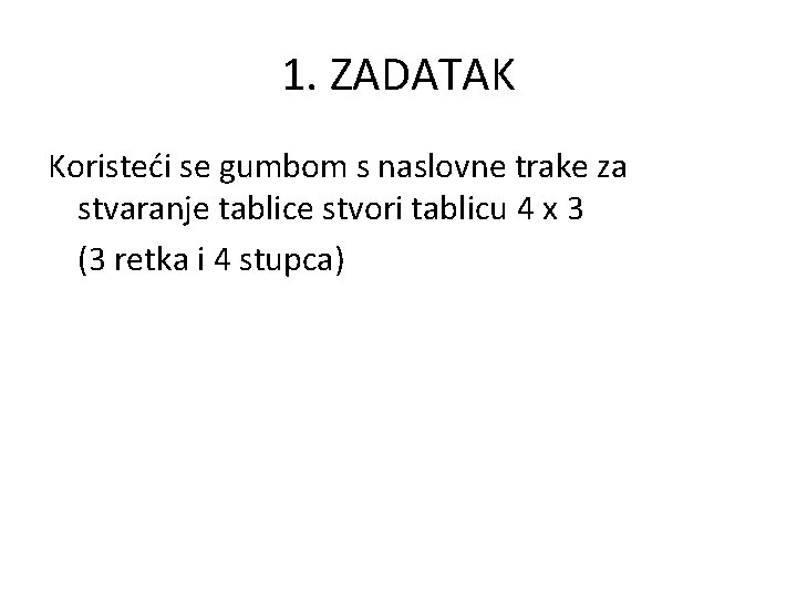 1. ZADATAK Koristeći se gumbom s naslovne trake za stvaranje tablice stvori tablicu 4