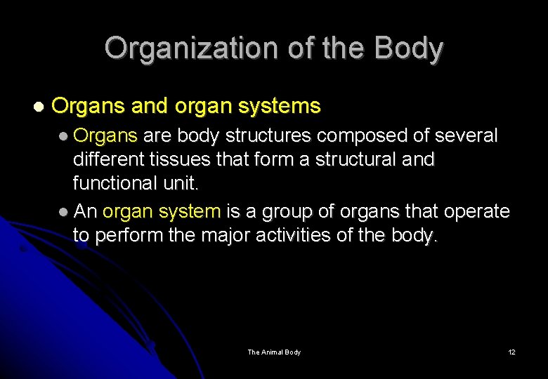 Organization of the Body Organs and organ systems Organs are body structures composed of