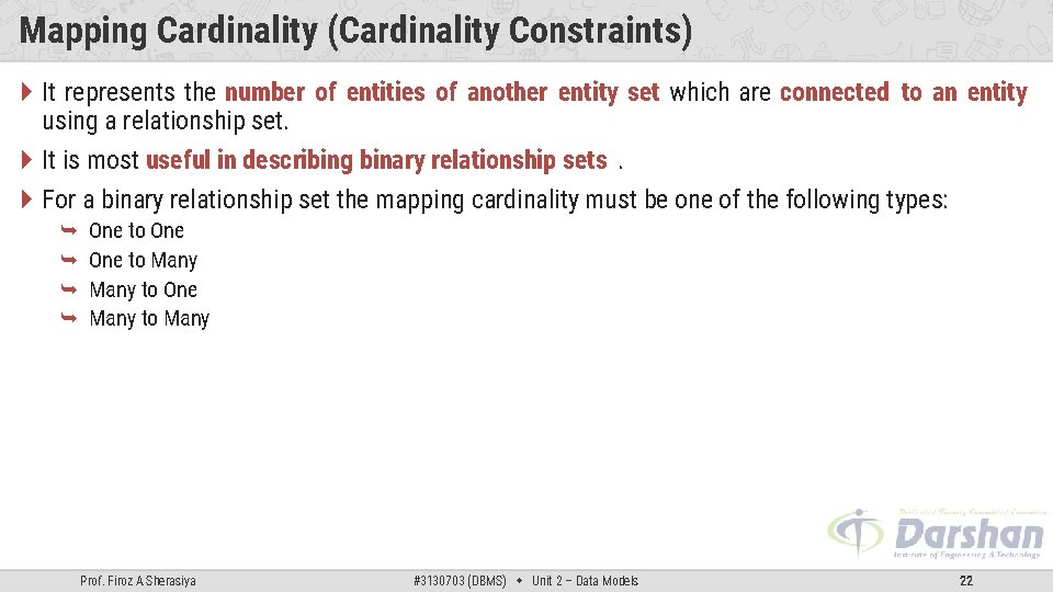 Mapping Cardinality (Cardinality Constraints) It represents the number of entities of another entity set