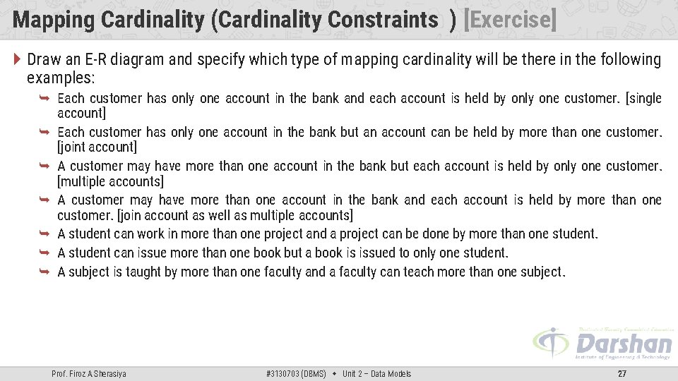 Mapping Cardinality (Cardinality Constraints ) [Exercise] Draw an E-R diagram and specify which type