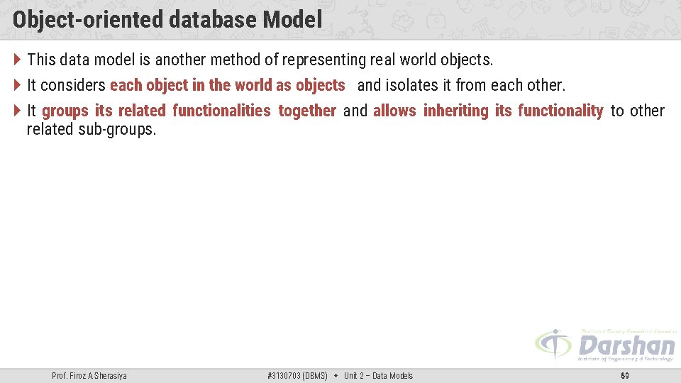 Object-oriented database Model This data model is another method of representing real world objects.