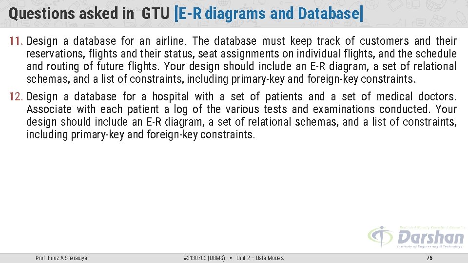 Questions asked in GTU [E-R diagrams and Database] 11. Design a database for an