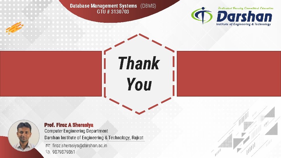 Database Management Systems (DBMS) GTU # 3130703 Thank You Computer Engineering Department Darshan Institute
