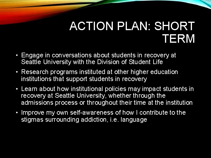 ACTION PLAN: SHORT TERM • Engage in conversations about students in recovery at Seattle