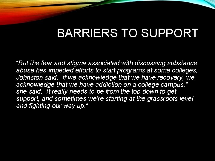 BARRIERS TO SUPPORT “But the fear and stigma associated with discussing substance abuse has