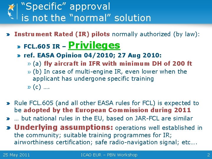 “Specific” approval is not the “normal” solution Instrument Rated (IR) pilots normally authorized (by