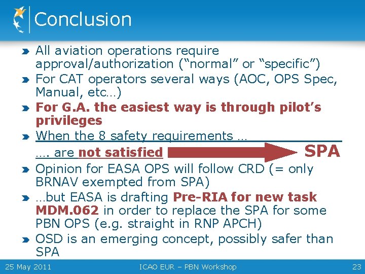 Conclusion All aviation operations require approval/authorization (“normal” or “specific”) For CAT operators several ways