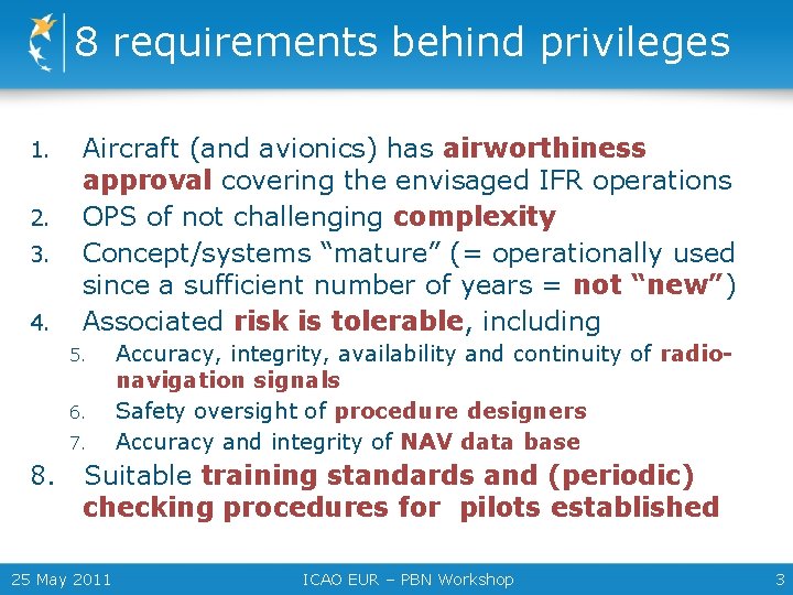 8 requirements behind privileges 1. 2. 3. 4. Aircraft (and avionics) has airworthiness approval