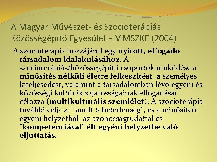 A Magyar Művészet- és Szocioterápiás Közösségépítő Egyesület - MMSZKE (2004) A szocioterápia hozzájárul egy
