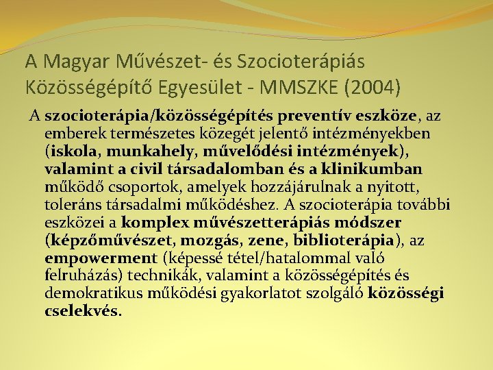 A Magyar Művészet- és Szocioterápiás Közösségépítő Egyesület - MMSZKE (2004) A szocioterápia/közösségépítés preventív eszköze,