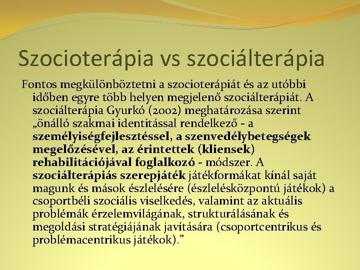 Szocioterápia vs szociálterápia Fontos megkülönböztetni a szocioterápiát és az utóbbi időben egyre több helyen