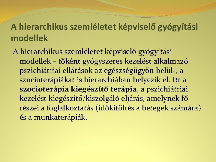 A hierarchikus szemléletet képviselő gyógyítási modellek – főként gyógyszeres kezelést alkalmazó pszichiátriai ellátások az