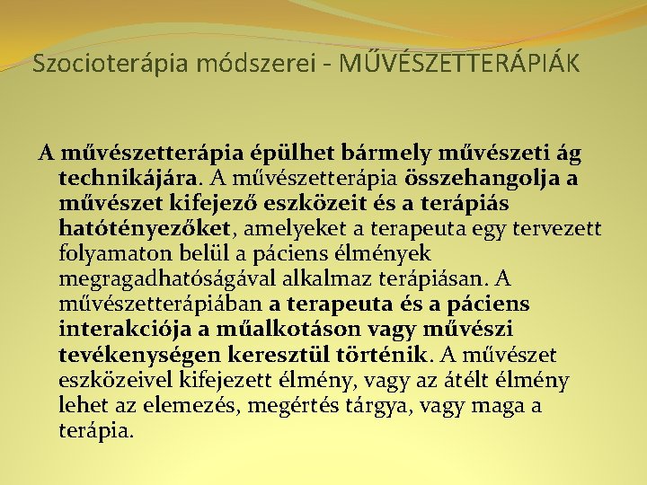 Szocioterápia módszerei - MŰVÉSZETTERÁPIÁK A művészetterápia épülhet bármely művészeti ág technikájára. A művészetterápia összehangolja