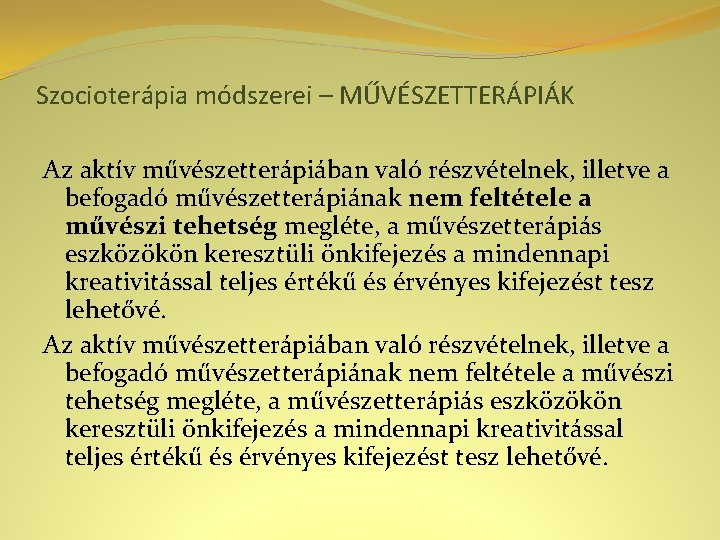 Szocioterápia módszerei – MŰVÉSZETTERÁPIÁK Az aktív művészetterápiában való részvételnek, illetve a befogadó művészetterápiának nem