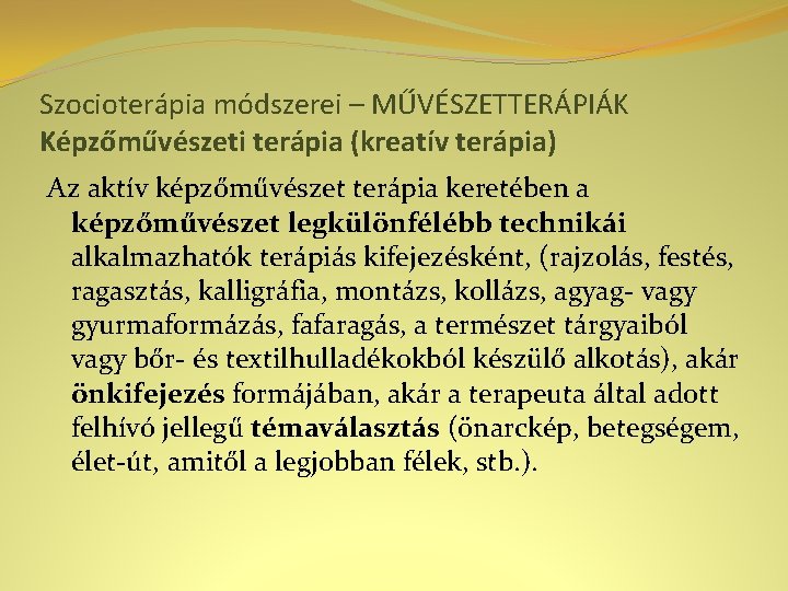 Szocioterápia módszerei – MŰVÉSZETTERÁPIÁK Képzőművészeti terápia (kreatív terápia) Az aktív képzőművészet terápia keretében a