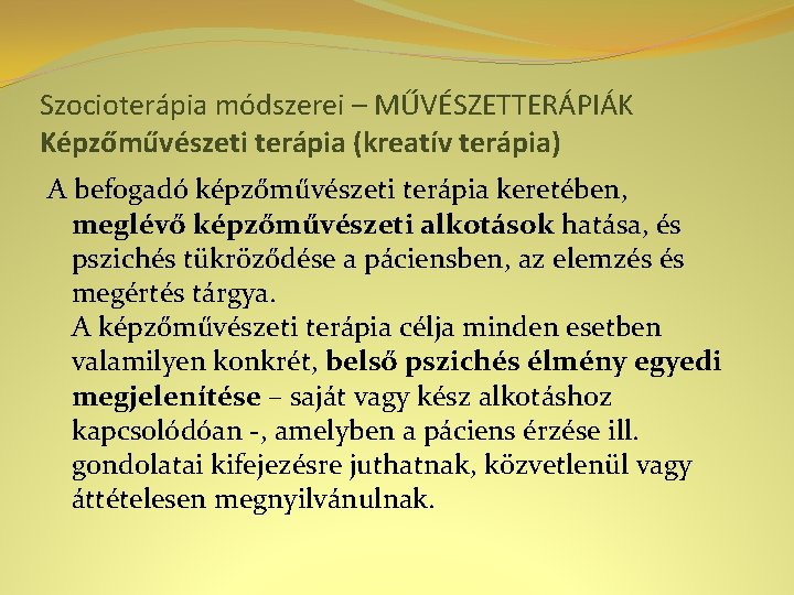 Szocioterápia módszerei – MŰVÉSZETTERÁPIÁK Képzőművészeti terápia (kreatív terápia) A befogadó képzőművészeti terápia keretében, meglévő