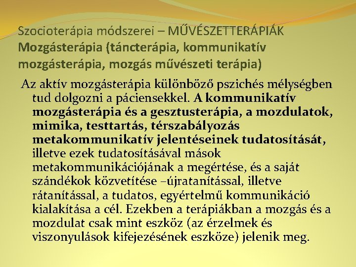 Szocioterápia módszerei – MŰVÉSZETTERÁPIÁK Mozgásterápia (táncterápia, kommunikatív mozgásterápia, mozgás művészeti terápia) Az aktív mozgásterápia