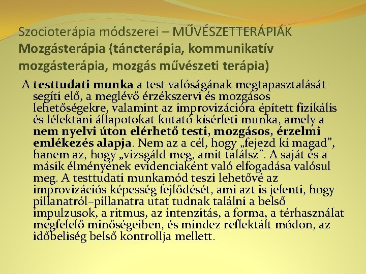 Szocioterápia módszerei – MŰVÉSZETTERÁPIÁK Mozgásterápia (táncterápia, kommunikatív mozgásterápia, mozgás művészeti terápia) A testtudati munka