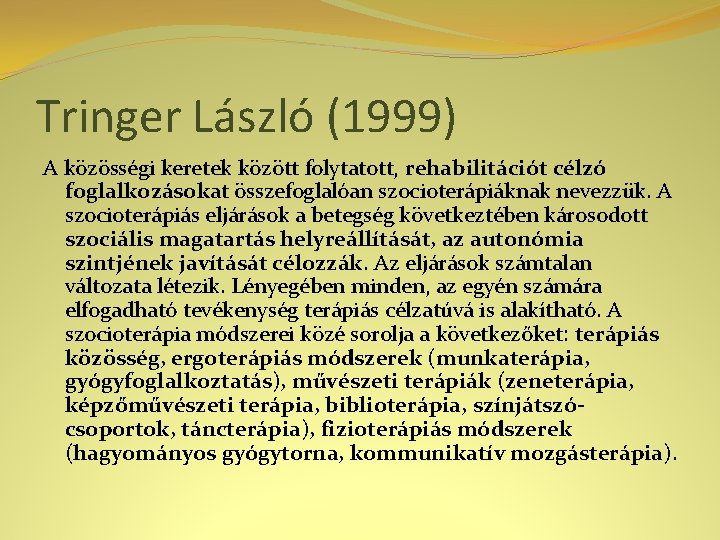 Tringer László (1999) A közösségi keretek között folytatott, rehabilitációt célzó foglalkozásokat összefoglalóan szocioterápiáknak nevezzük.