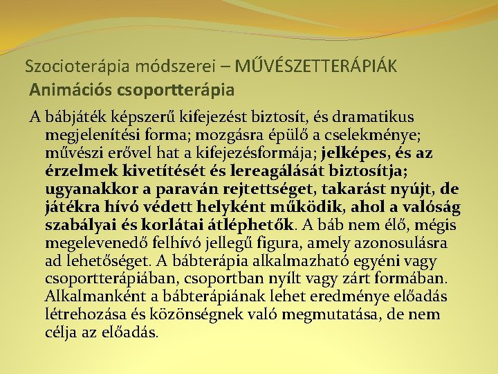 Szocioterápia módszerei – MŰVÉSZETTERÁPIÁK Animációs csoportterápia A bábjáték képszerű kifejezést biztosít, és dramatikus megjelenítési