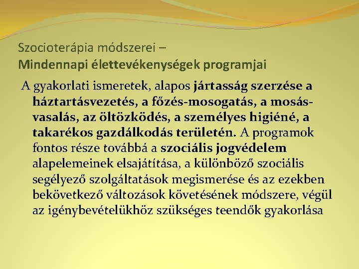 Szocioterápia módszerei – Mindennapi élettevékenységek programjai A gyakorlati ismeretek, alapos jártasság szerzése a háztartásvezetés,