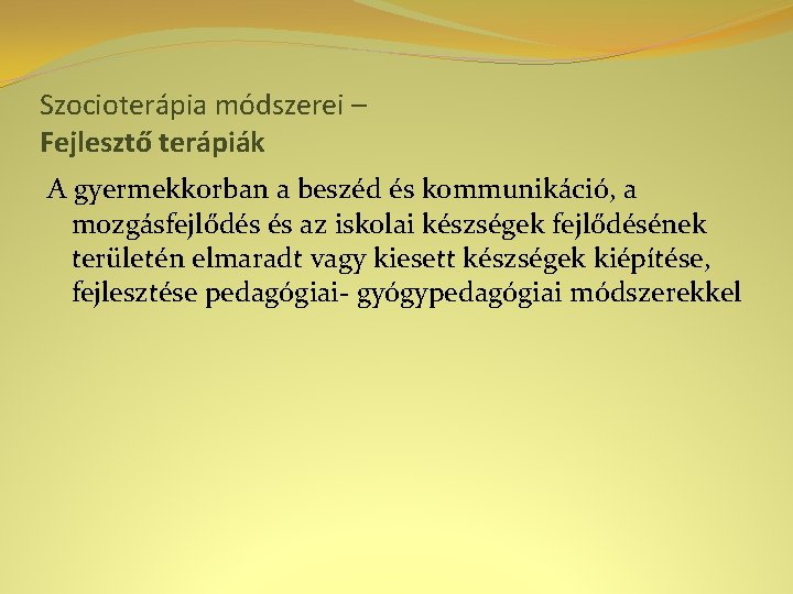 Szocioterápia módszerei – Fejlesztő terápiák A gyermekkorban a beszéd és kommunikáció, a mozgásfejlődés és